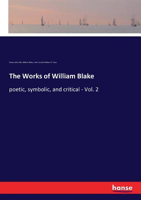 The Works of William Blake: poetic, symbolic, and critical - Vol. 2