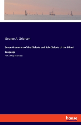 Seven Grammars of the Dialects and Sub-Dialects of the Bihari Language: Part 3: Magadhi Dialect