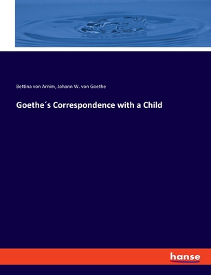 Goethe´s Correspondence with a Child
