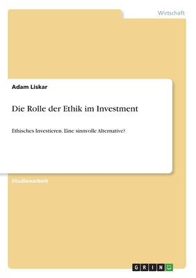 Die Rolle der Ethik im Investment: Ethisches Investieren. Eine sinnvolle Alternative?
