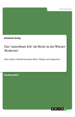 Das unrettbare Ich als Motiv in der Wiener Moderne?: Eine Analyse anhand Hermann Bahrs Dialog vom Tragischen