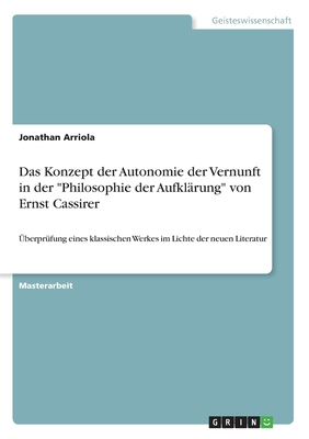 Das Konzept der Autonomie der Vernunft in der "Philosophie der Aufklärung" von Ernst Cassirer: Überprüfung eines klassischen Werkes im Lichte der neue