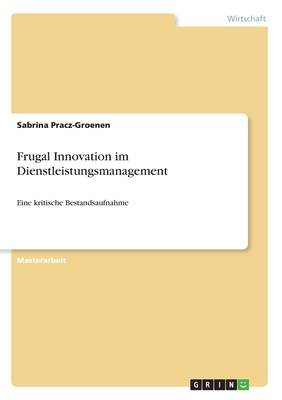 Frugal Innovation im Dienstleistungsmanagement: Eine kritische Bestandsaufnahme