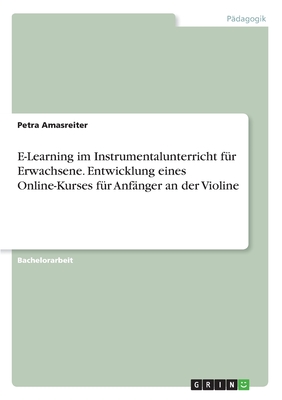 E-Learning im Instrumentalunterricht für Erwachsene. Entwicklung eines Online-Kurses für Anfänger an der Violine
