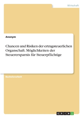 Chancen und Risiken der ertragsteuerlichen Organschaft. Möglichkeiten der Steuerersparnis für Steuerpflichtige