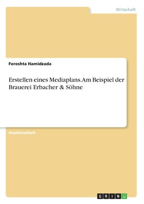 Erstellen eines Mediaplans. Am Beispiel der Brauerei Erbacher & Söhne