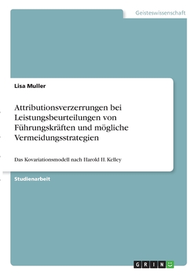 Attributionsverzerrungen bei Leistungsbeurteilungen von Führungskräften und mögliche Vermeidungsstrategien: Das Kovariationsmodell nach Harold H. Kell