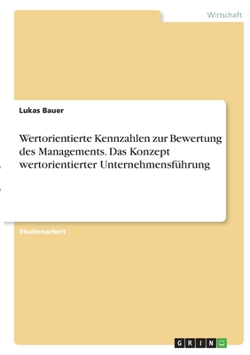 Wertorientierte Kennzahlen zur Bewertung des Managements. Das Konzept wertorientierter Unternehmensführung