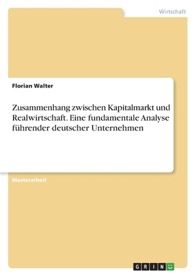 Zusammenhang zwischen Kapitalmarkt und Realwirtschaft. Eine fundamentale Analyse führender deutscher Unternehmen