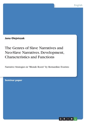 The Genres of Slave Narratives and Neo-Slave Narratives. Development, Characteristics and Functions: Narrative Strategies in "Blonde Roots" by Bernard