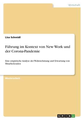 Führung im Kontext von New Work und der Corona-Pandemie: Eine empirische Analyse der Wahrnehmung und Erwartung von Mitarbeitenden