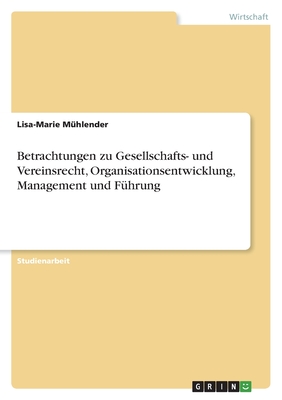 Betrachtungen zu Gesellschafts- und Vereinsrecht, Organisationsentwicklung, Management und Führung