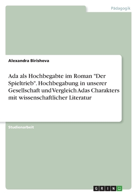 Ada als Hochbegabte im Roman "Der Spieltrieb". Hochbegabung in unserer Gesellschaft und Vergleich Adas Charakters mit wissenschaftlicher Literatur