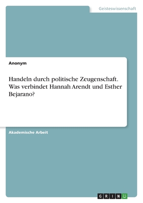 Handeln durch politische Zeugenschaft. Was verbindet Hannah Arendt und Esther Bejarano?