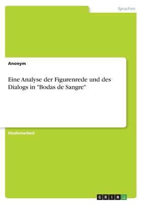 Eine Analyse der Figurenrede und des Dialogs in "Bodas de Sangre"