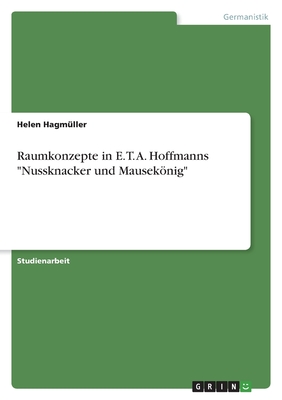 Raumkonzepte in E. T. A. Hoffmanns "Nussknacker und Mausekönig"