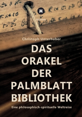 Das Orakel der Palmblatt-Bibliothek: Eine philosophisch-spirituelle Weltreise