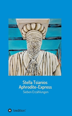 Aphrodite - Express: Sieben Erzählungen