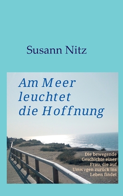Am Meer leuchtet die Hoffnung: Die bewegende Geschichte einer Frau, die auf Umwegen zurück ins Leben findet