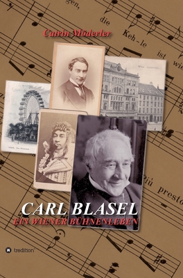 Carl Blasel: Ein Wiener Bühnenleben