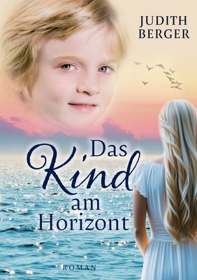 Das Kind am Horizont: Welche Wunder dich erwarten, wenn du deinem Herzen folgst