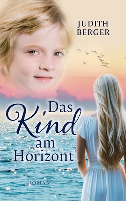 Das Kind am Horizont: Welche Wunder dich erwarten, wenn du deinem Herzen folgst
