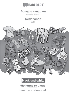 BABADADA black-and-white, français canadien - Nederlands, dictionnaire visuel - beeldwoordenboek: Canadian French - Dutch, visual dictionary