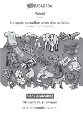 BABADADA black-and-white, Polski - français canadien avec des articles, Slownik ilustrowany - le dictionnaire visuel: Polish - Canadian French with ar