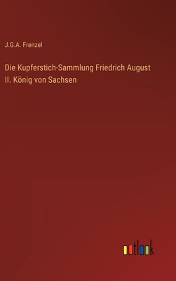Die Kupferstich-Sammlung Friedrich August II. König von Sachsen