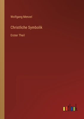 Christliche Symbolik: Erster Theil