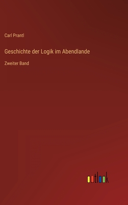 Geschichte der Logik im Abendlande: Zweiter Band
