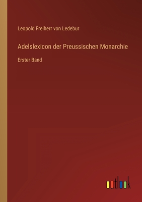 Adelslexicon der Preussischen Monarchie: Erster Band