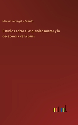 Estudios sobre el engrandecimiento y la decadencia de España