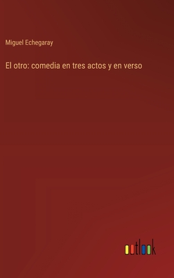 El otro: comedia en tres actos y en verso