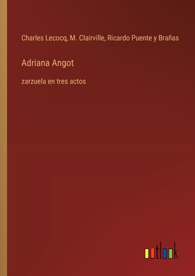 Adriana Angot: zarzuela en tres actos