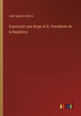 Exposición que dirige al Sr. Presidente de la República