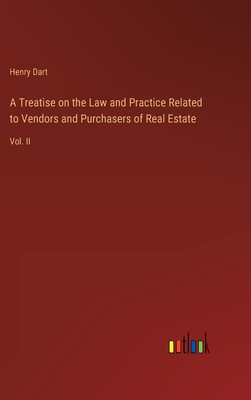 A Treatise on the Law and Practice Related to Vendors and Purchasers of Real Estate: Vol. II
