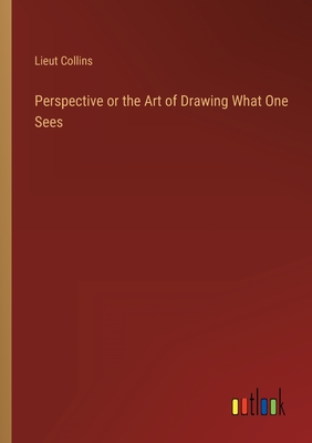 Perspective or the Art of Drawing What One Sees