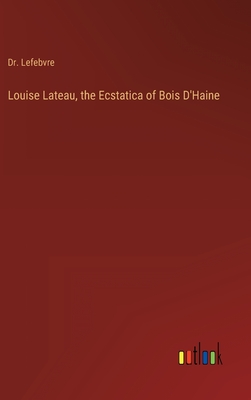 Louise Lateau, the Ecstatica of Bois D'Haine