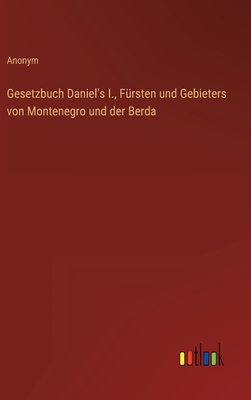 Gesetzbuch Daniel's I., Fürsten und Gebieters von Montenegro und der Berda