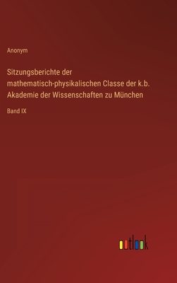 Sitzungsberichte der mathematisch-physikalischen Classe der k.b. Akademie der Wissenschaften zu München: Band IX