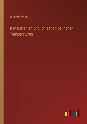 Kanalstrahlen und Ionisation bei hohen Temperaturen
