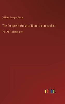 The Complete Works of Brann the Ironoclast: Vol. XII - in large print