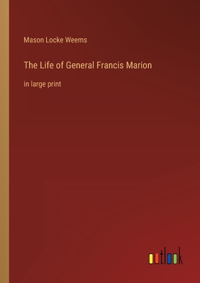 The Life of General Francis Marion: in large print