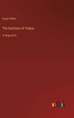 The Duchess of Padua: in large print