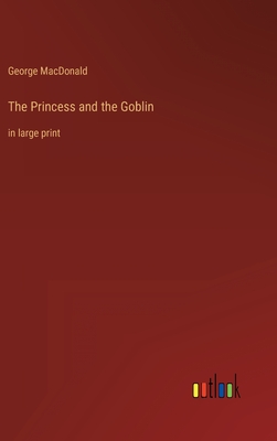 The Princess and the Goblin: in large print