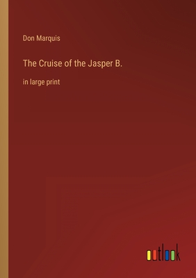 The Cruise of the Jasper B.: in large print
