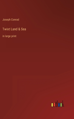 Twixt Land & Sea: in large print