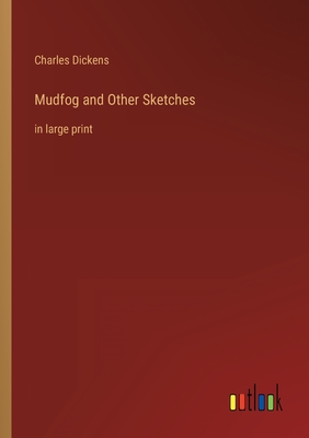 Mudfog and Other Sketches: in large print (Large Print Edition)