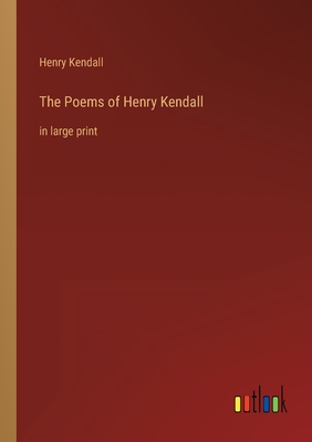 The Poems of Henry Kendall: in large print